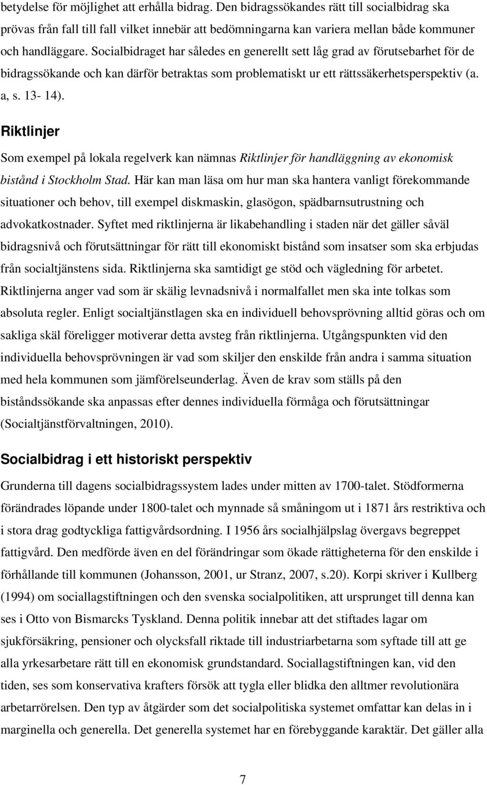 Riktlinjer Som exempel på lokala regelverk kan nämnas Riktlinjer för handläggning av ekonomisk bistånd i Stockholm Stad.