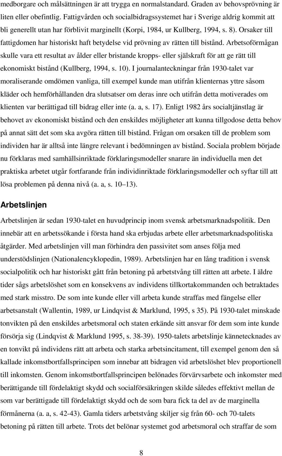 Orsaker till fattigdomen har historiskt haft betydelse vid prövning av rätten till bistånd.