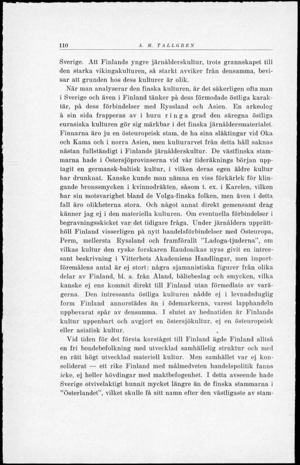 En arkeolog å sin sida frapperas av i huru ringa grad den säregna östliga eurasiska kulturen gör sig märkbar i det finska järnåldersmaterialet.