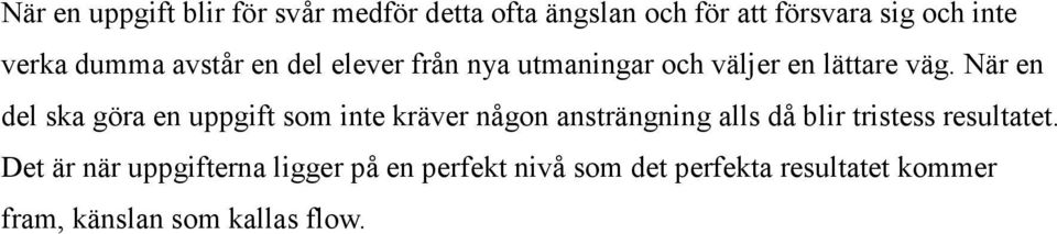 När en del ska göra en uppgift som inte kräver någon ansträngning alls då blir tristess