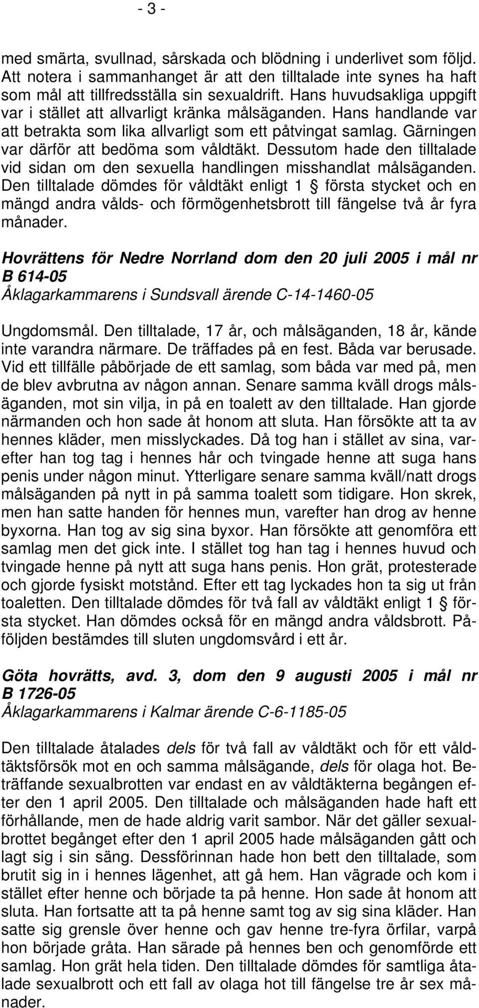 Dessutom hade den tilltalade vid sidan om den sexuella handlingen misshandlat målsäganden.