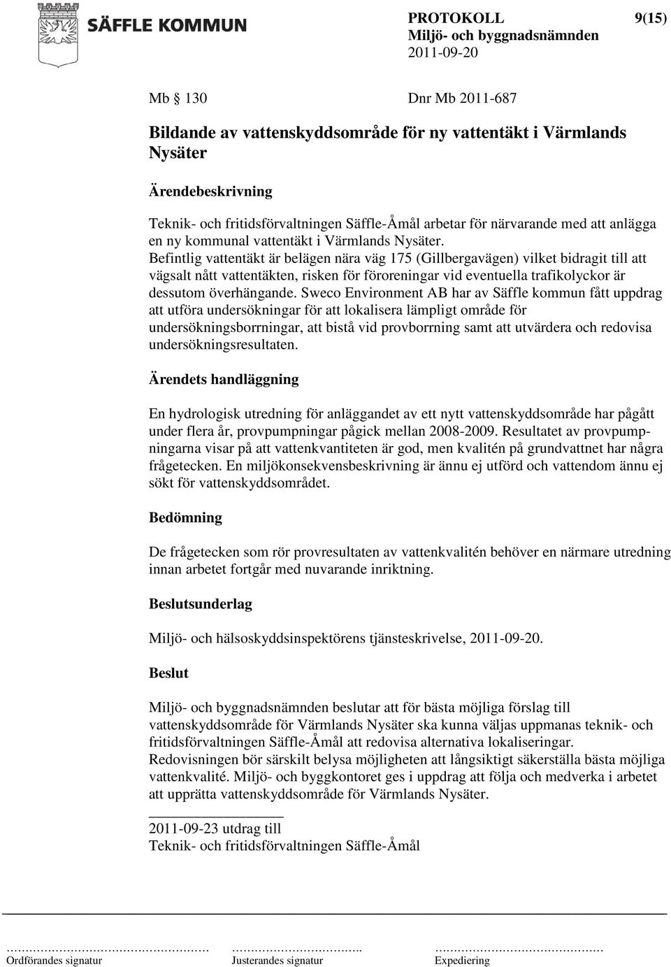 Befintlig vattentäkt är belägen nära väg 175 (Gillbergavägen) vilket bidragit till att vägsalt nått vattentäkten, risken för föroreningar vid eventuella trafikolyckor är dessutom överhängande.