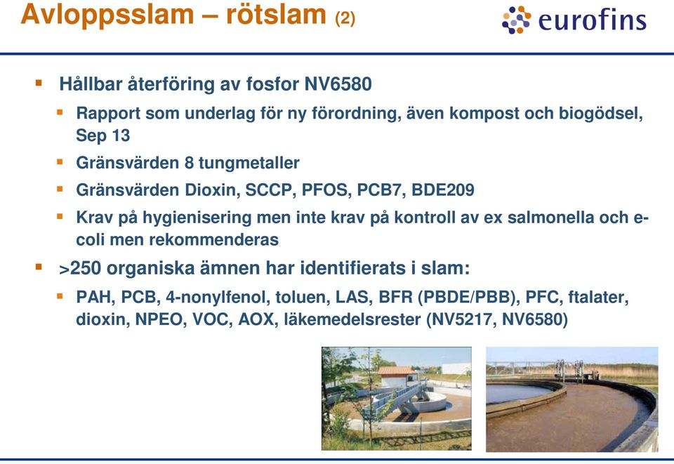 inte krav på kontroll av ex salmonella och e- coli men rekommenderas >250 organiska ämnen har identifierats i slam: