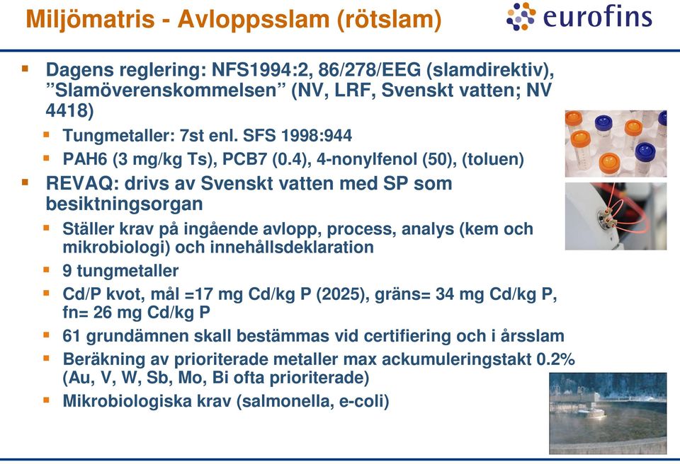 4), 4-nonylfenol (50), (toluen) REVAQ: drivs av Svenskt vatten med SP som besiktningsorgan Ställer krav på ingående avlopp, process, analys (kem och mikrobiologi) och