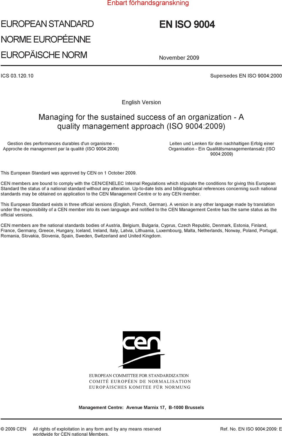 Approche de management par la qualité (ISO 9004:2009) Leiten und Lenken für den nachhaltigen Erfolg einer Organisation - Ein Qualitätsmanagementansatz (ISO 9004:2009) This European Standard was