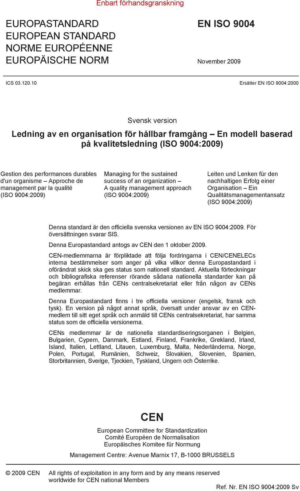 Approche de management par la qualité (ISO 9004:2009) Managing for the sustained success of an organization A quality management approach (ISO 9004:2009) Leiten und Lenken für den nachhaltigen Erfolg