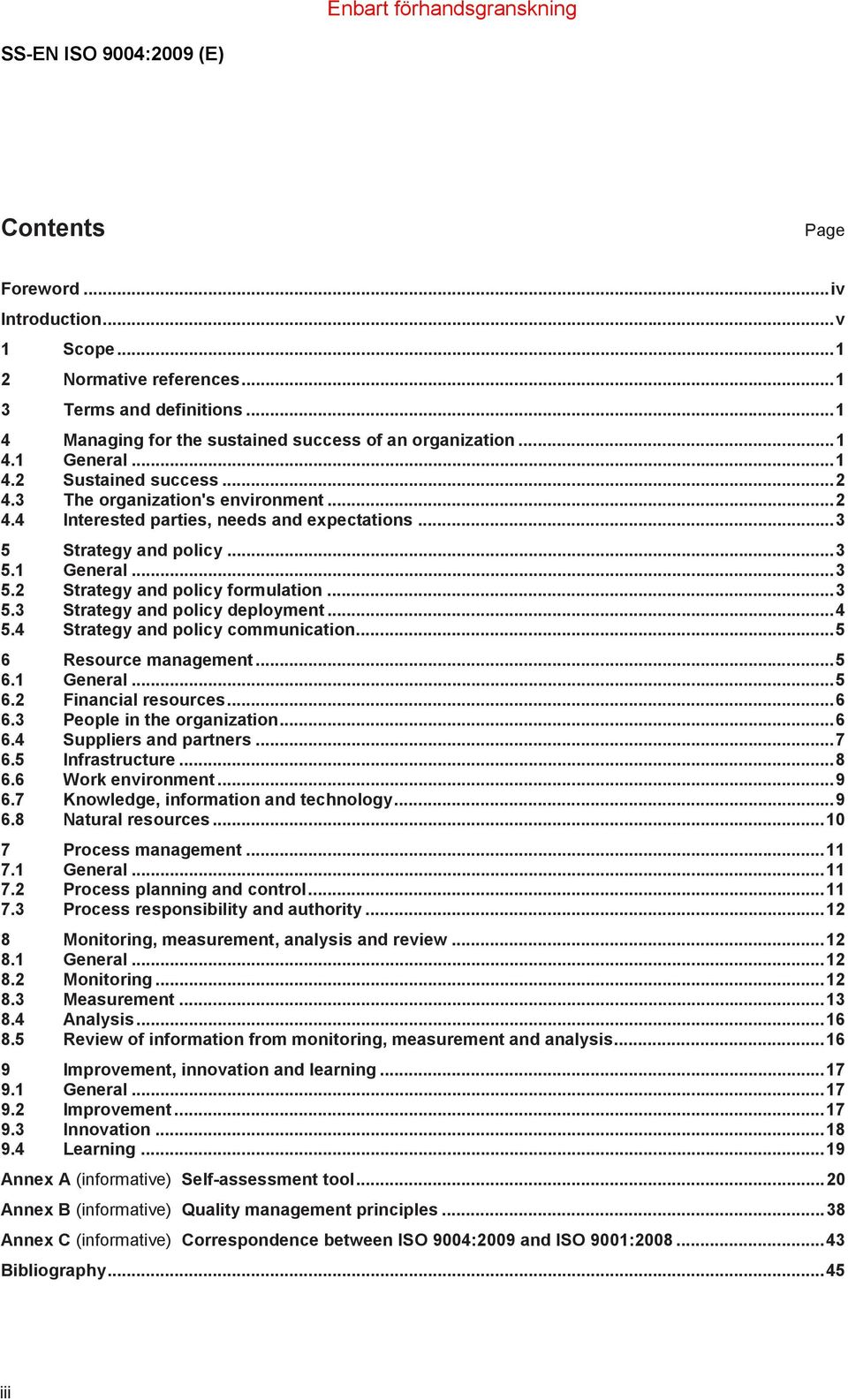 ..3 5.3 Strategy and policy deployment...4 5.4 Strategy and policy communication...5 6 Resource management...5 6.1 General...5 6.2 Financial resources...6 6.3 People in the organization...6 6.4 Suppliers and partners.