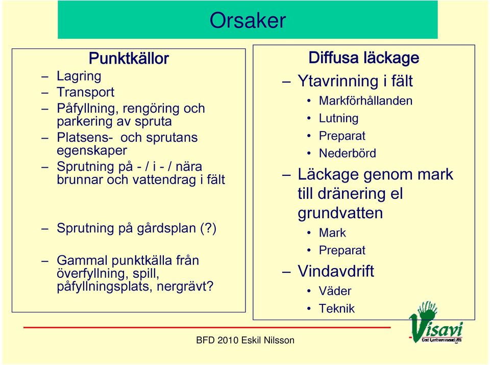 ) Gammal punktkälla från överfyllning, spill, påfyllningsplats, nergrävt?