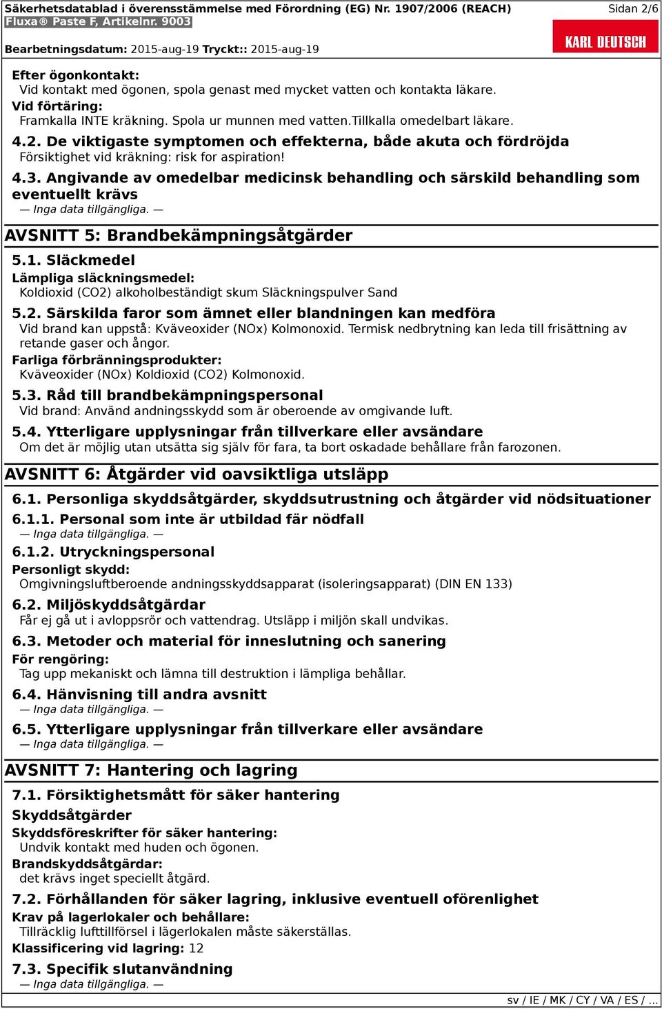 Angivande av omedelbar medicinsk behandling och särskild behandling som eventuellt krävs AVSNITT 5: Brandbekämpningsåtgärder 5.1.