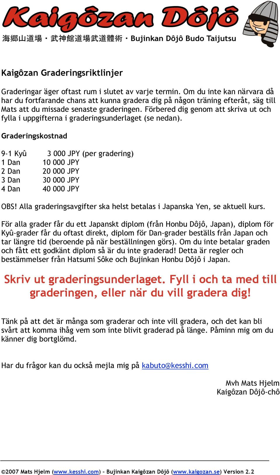 Förbered dig genom att skriva ut och fylla i uppgifterna i graderingsunderlaget (se nedan).