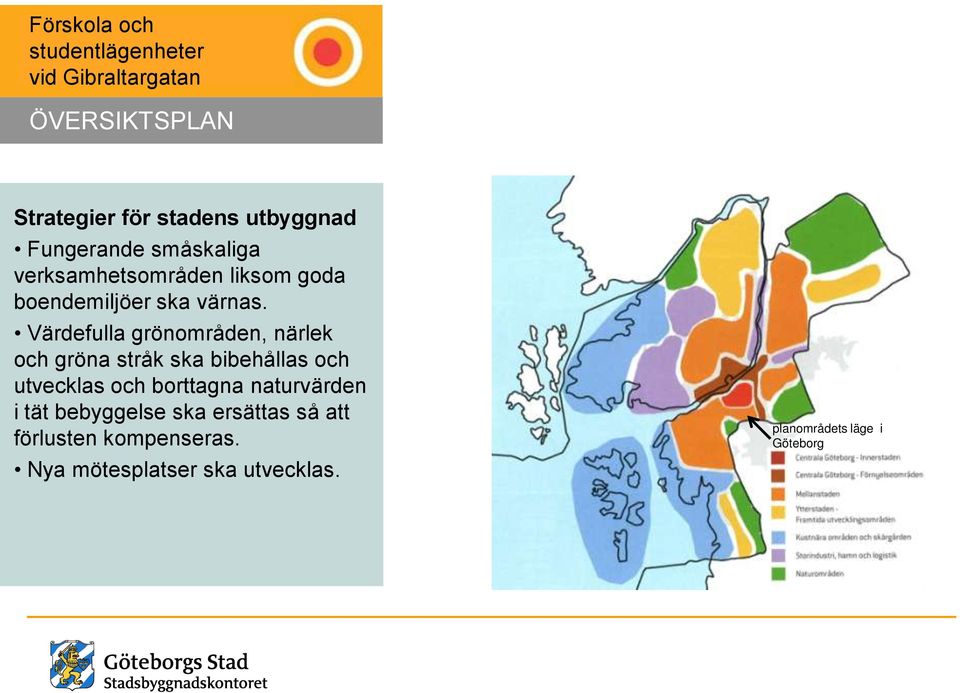 Värdefulla grönområden, närlek och gröna stråk ska bibehållas och utvecklas och