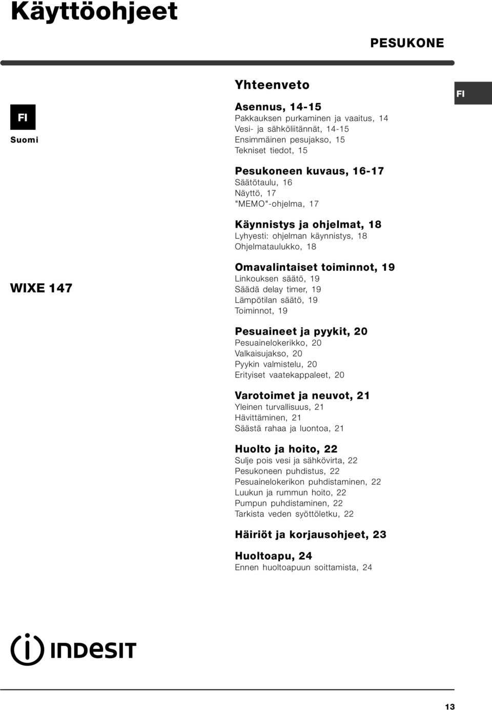 timer, 19 Lämpötilan säätö, 19 Toiminnot, 19 Pesuaineet ja pyykit, 20 Pesuainelokerikko, 20 Valkaisujakso, 20 Pyykin valmistelu, 20 Erityiset vaatekappaleet, 20 Varotoimet ja neuvot, 21 Yleinen