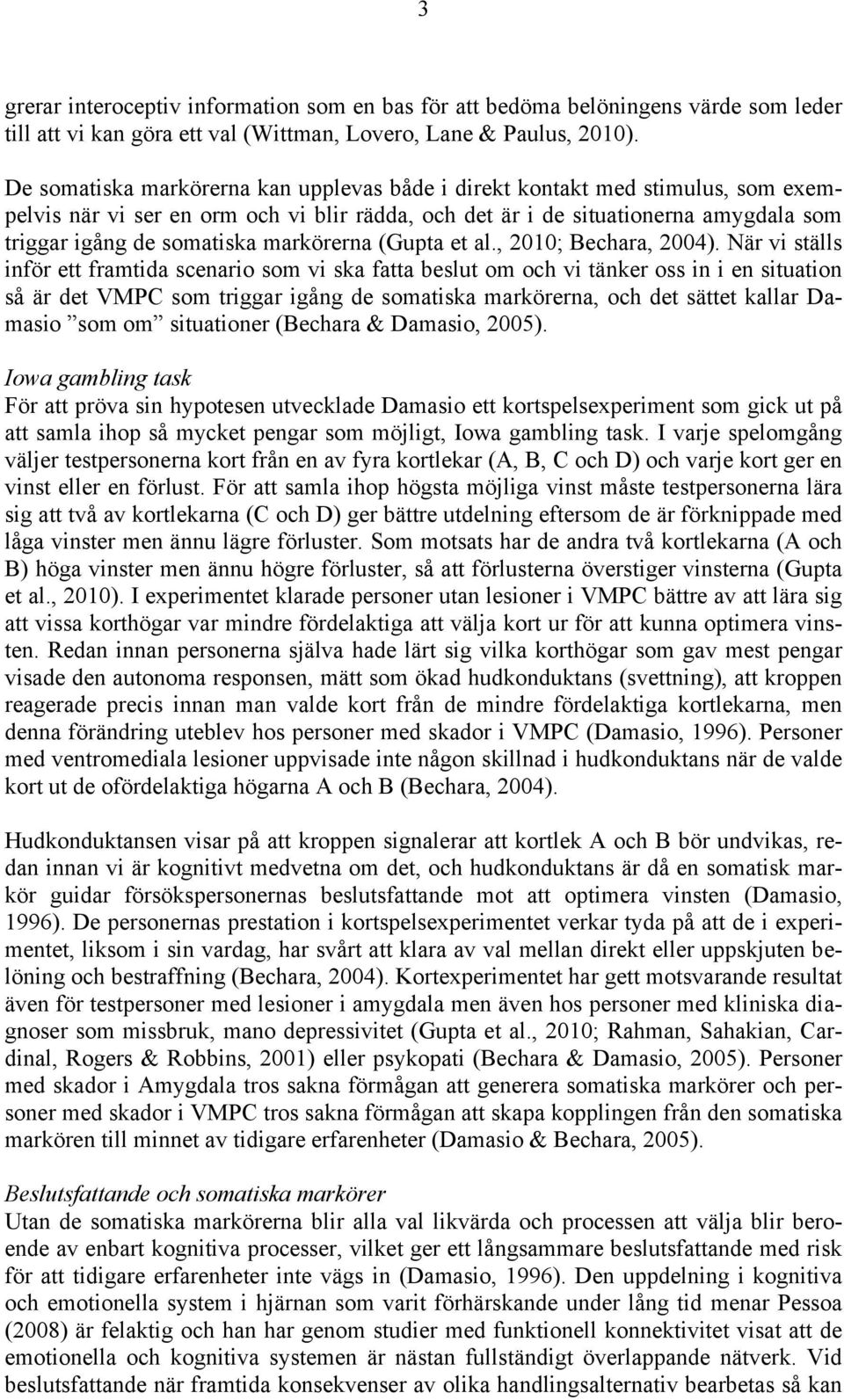 markörerna (Gupta et al., 2010; Bechara, 2004).