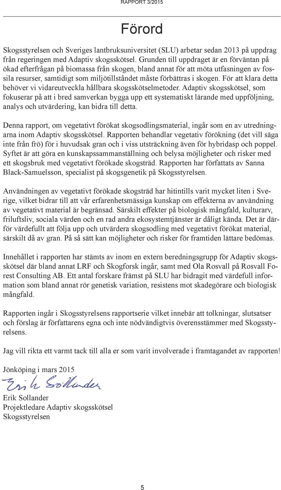 För att klara detta behöver vi vidareutveckla hållbara skogsskötselmetoder.