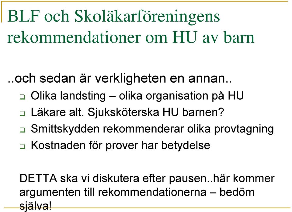 . Olika landsting olika organisation på HU Läkare alt. Sjuksköterska HU barnen?