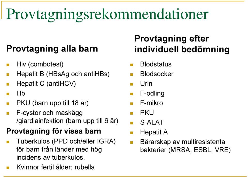 och/eller IGRA) för barn från länder med hög incidens av tuberkulos.