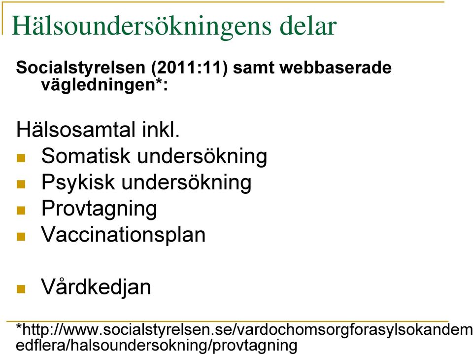 Somatisk undersökning Psykisk undersökning Provtagning