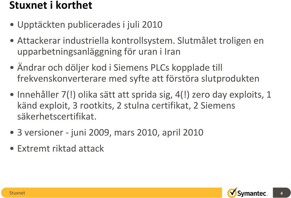 frekvenskonverterare med syfte att förstöra slutprodukten Innehåller 7(!) olika sätt att sprida sig, 4(!