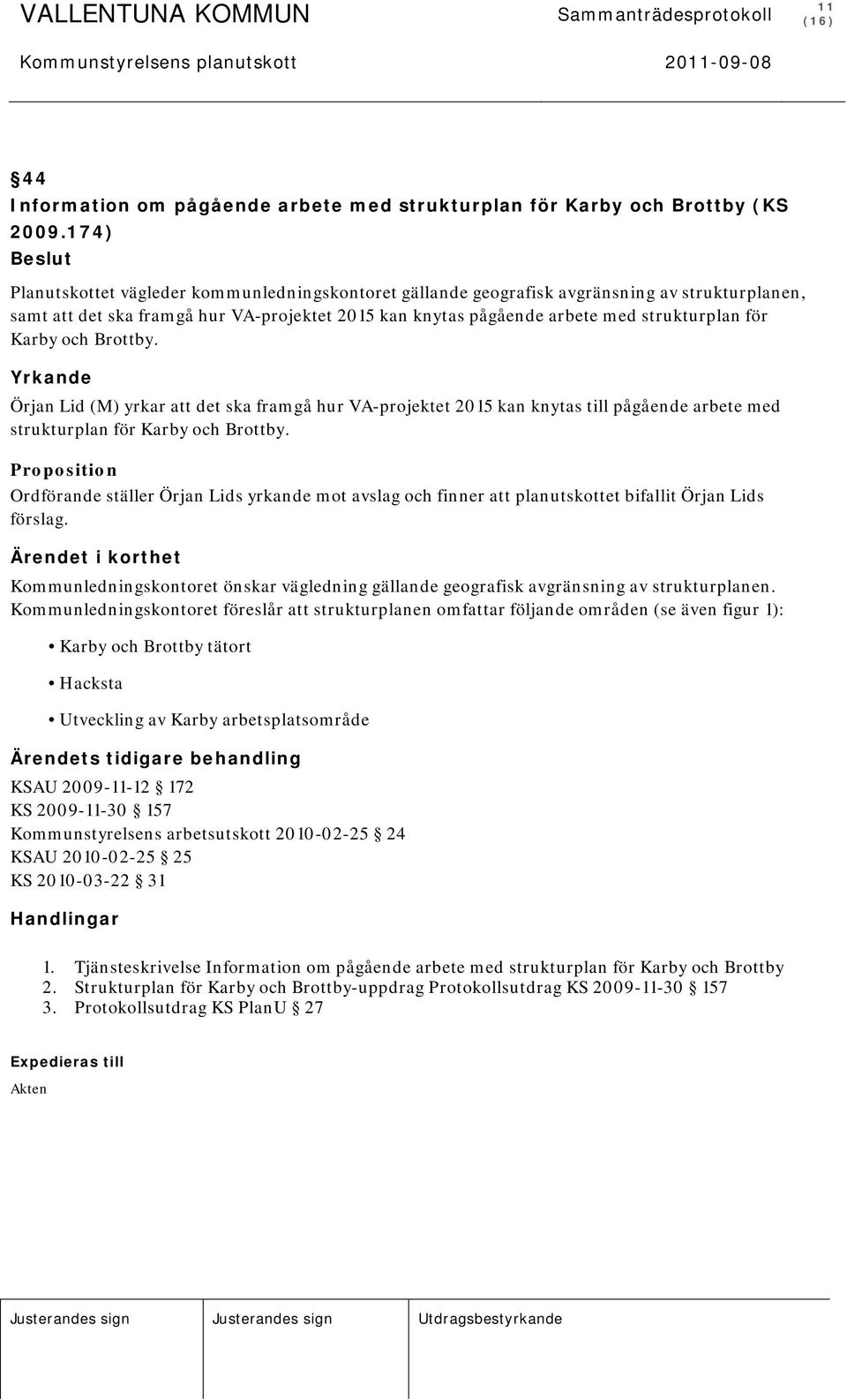 Karby och Brottby. Yrkande Örjan Lid (M) yrkar att det ska framgå hur VA-projektet 2015 kan knytas till pågående arbete med strukturplan för Karby och Brottby.