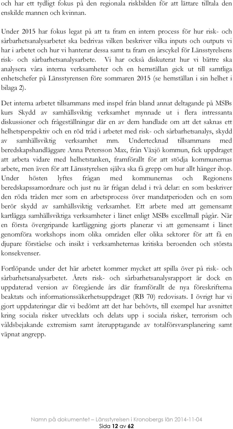 samt ta fram en årscykel för Länsstyrelsens risk- och sårbarhetsanalysarbete.