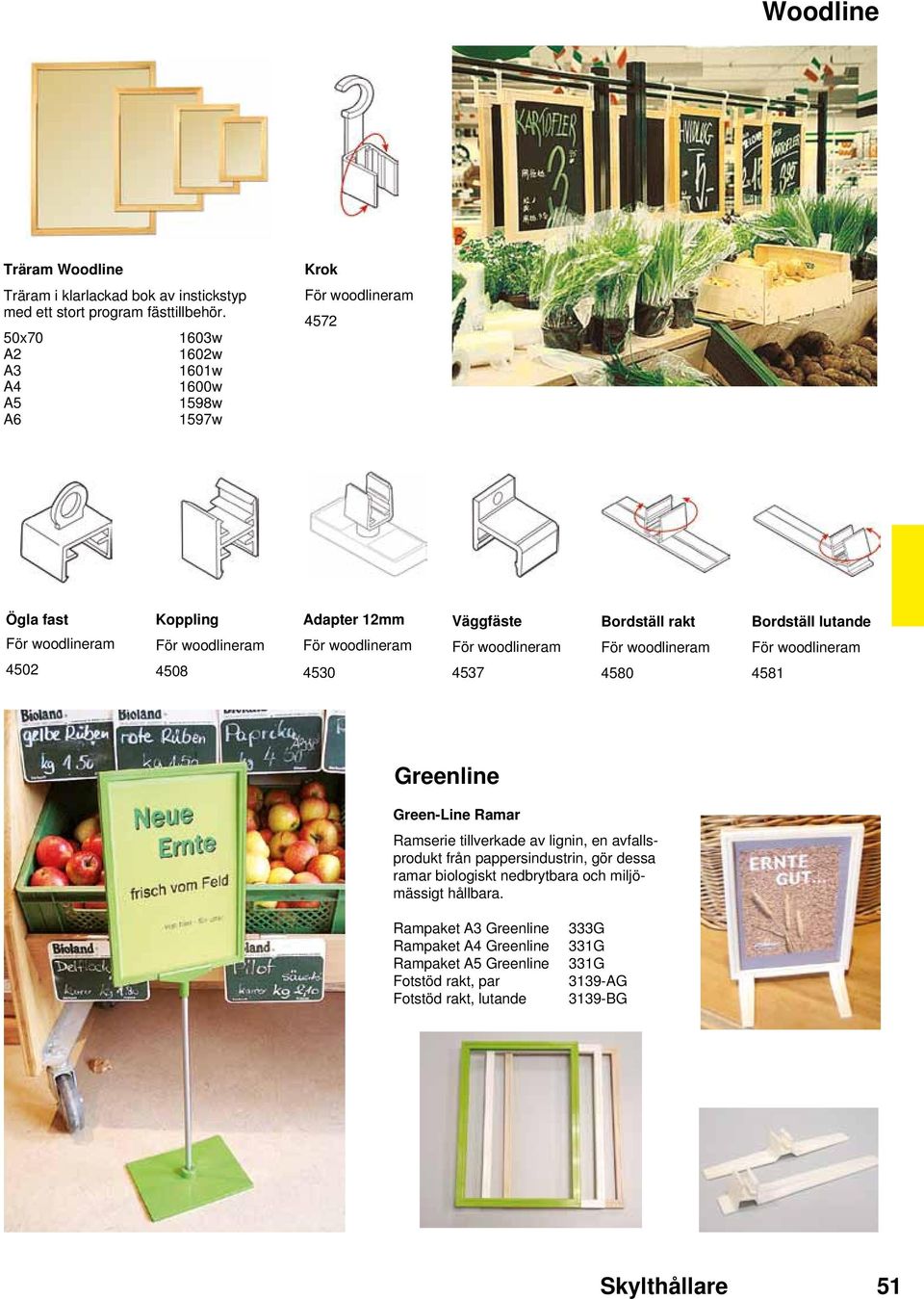 4530 Väggfäste För woodlineram 4537 Bordställ rakt För woodlineram 4580 Bordställ lutande För woodlineram 4581 Greenline Green-Line Ramar Ramserie tillverkade av lignin, en