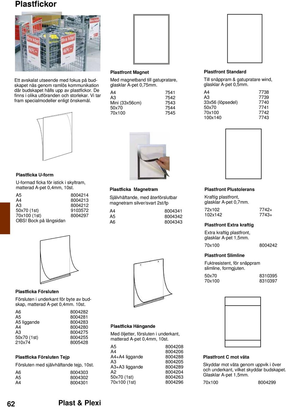 A4 7541 A3 7542 Mini (33x56cm) 7543 50x70 7544 70x100 7545 Plastfront Standard Till snäppram & gatupratare wind, glasklar A-pet 0,5mm.