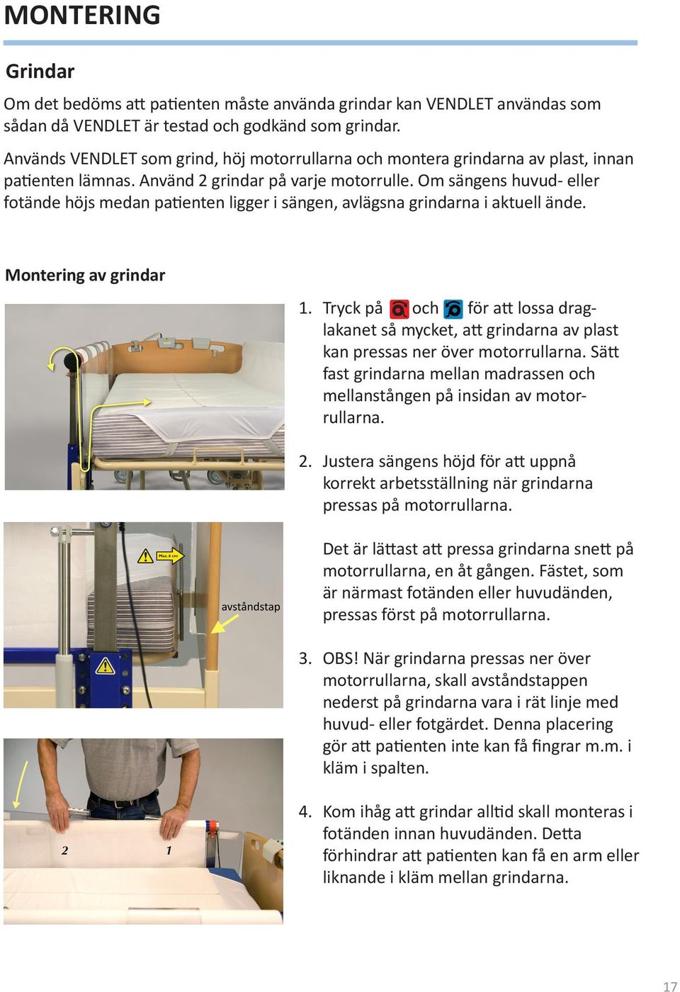 Om sängens huvud- eller fotände höjs medan patienten ligger i sängen, avlägsna grindarna i aktuell ände. Montering av grindar 1.