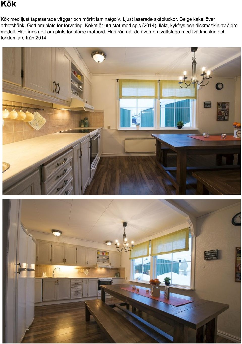 Köket är utrustat med spis (2014), fläkt, kyl/frys och diskmaskin av äldre modell.
