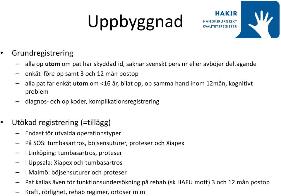 för utvalda operationstyper På SÖS: tumbasartros, böjsensuturer, proteser och Xiapex I Linköping: tumbasartros, proteser I Uppsala: Xiapexoch tumbasartros I