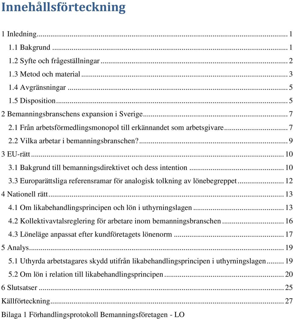 1 Bakgrund till bemanningsdirektivet och dess intention... 10 3.3 Europarättsliga referensramar för analogisk tolkning av lönebegreppet... 12 4 Nationell rätt... 13 4.