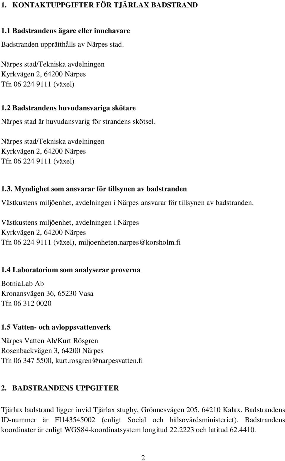 Närpes stad/tekniska avdelningen Kyrkvägen 2, 64200 Närpes Tfn 06 224 9111 (växel) 1.3.