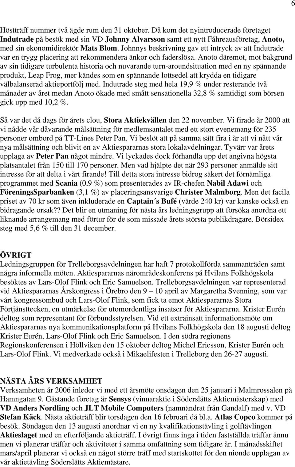 Johnnys beskrivning gav ett intryck av att Indutrade var en trygg placering att rekommendera änkor och faderslösa.