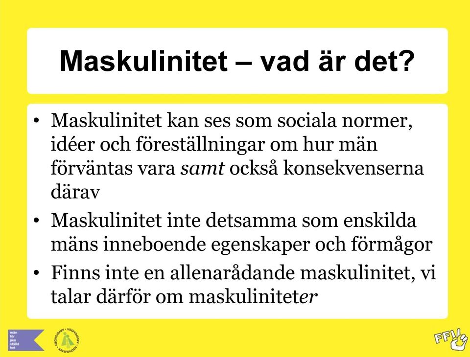 män förväntas vara samt också konsekvenserna därav Maskulinitet inte