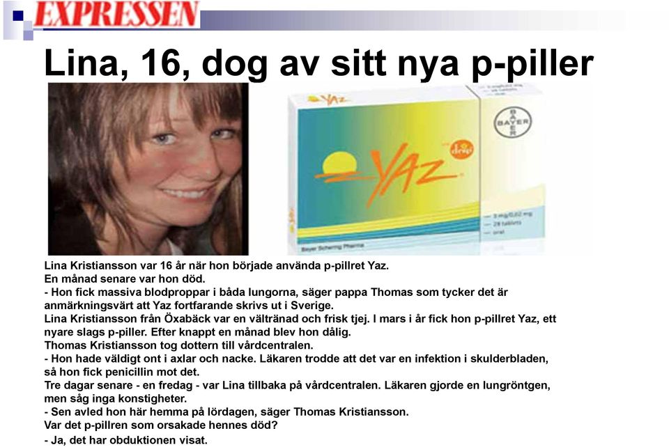 Lina Kristiansson från Öxabäck var en vältränad och frisk tjej. I mars i år fick hon p-pillret Yaz, ett nyare slags p-piller. Efter knappt en månad blev hon dålig.