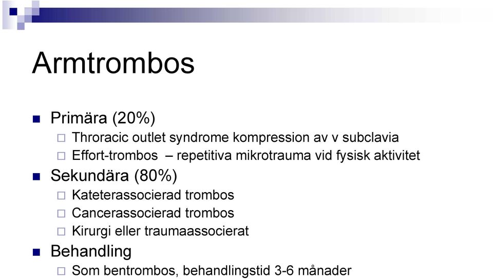 Sekundära (80%) Kateterassocierad trombos Cancerassocierad trombos