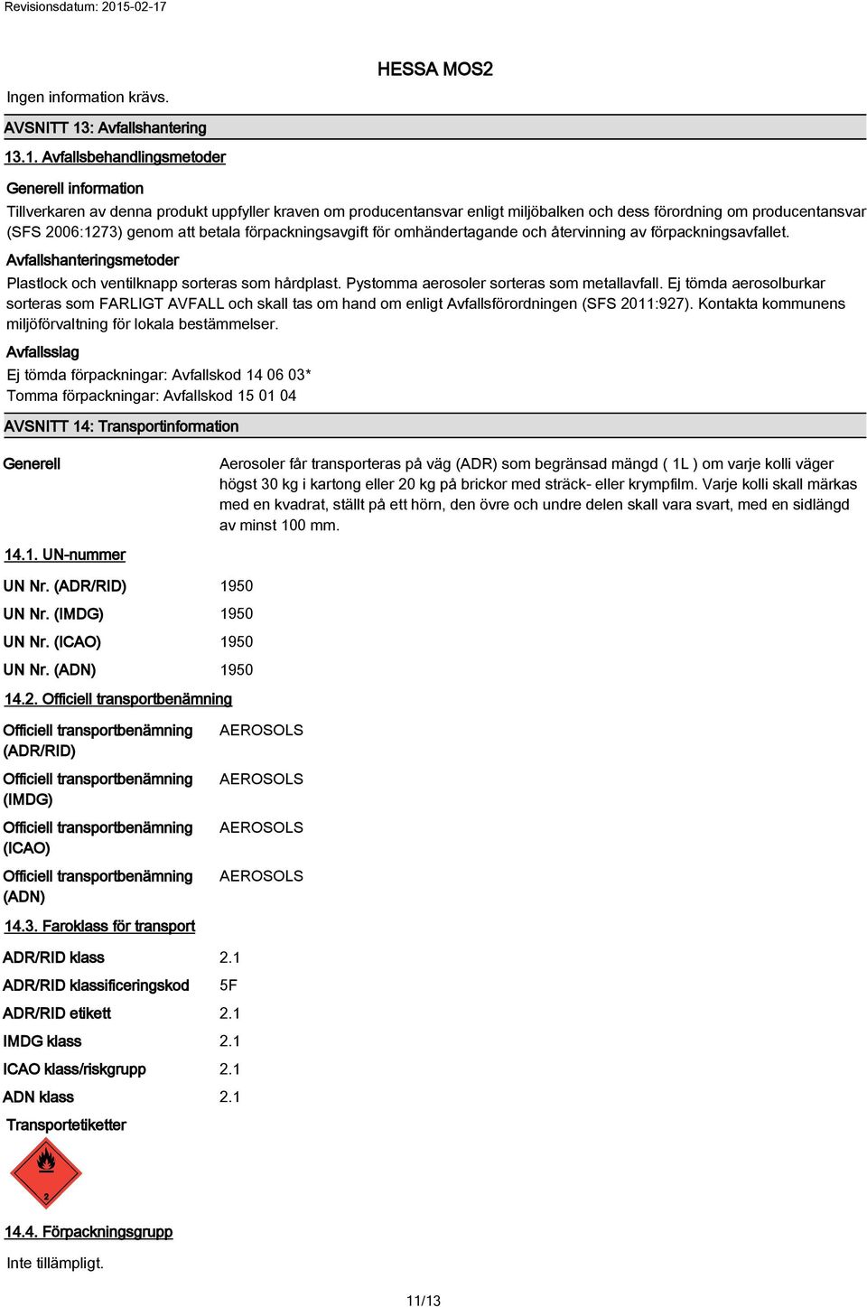 .1. Avfallsbehandlingsmetoder Generell information Tillverkaren av denna produkt uppfyller kraven om producentansvar enligt miljöbalken och dess förordning om producentansvar (SFS 2006:1273) genom