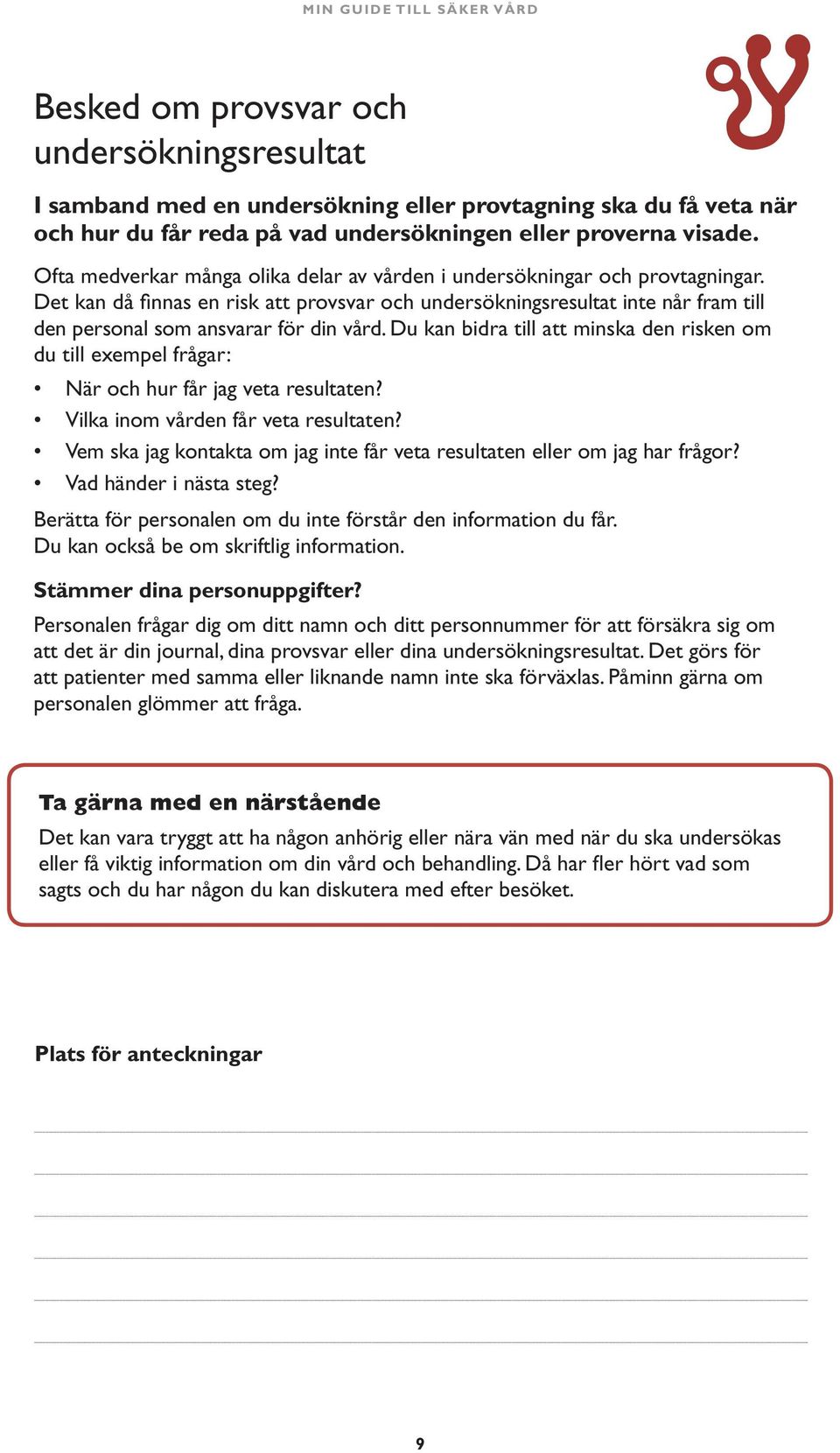 Det kan då finnas en risk att provsvar och undersökningsresultat inte når fram till den personal som ansvarar för din vård.