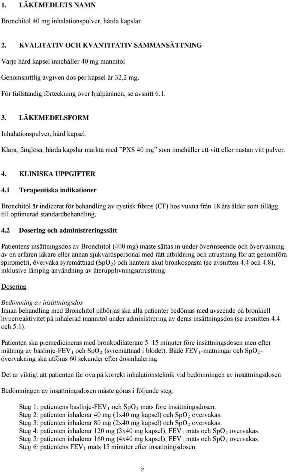 Klara, färglösa, hårda kapslar märkta med PXS 40 mg som innehåller ett vitt eller nästan vitt pulver. 4. KLINISKA UPPGIFTER 4.