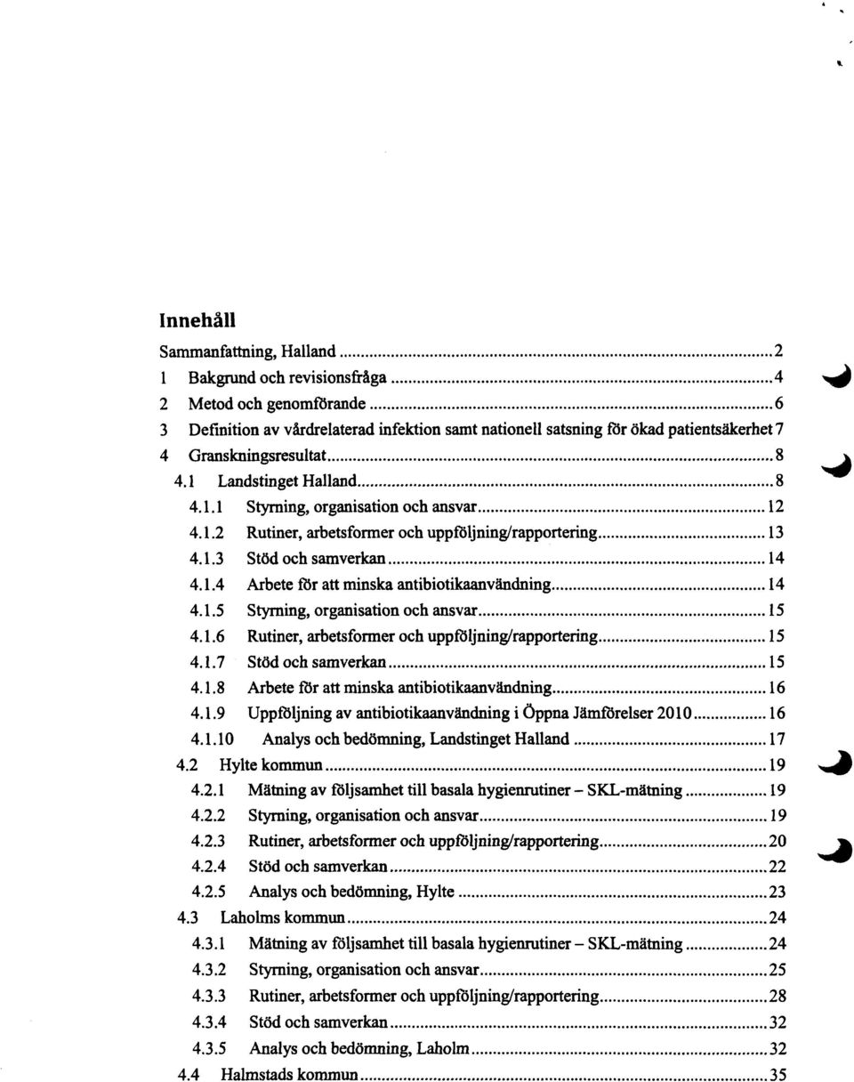 1.5 Styrning, organisation och ansvar 15 4.1.6 Rutiner, arbetsformer och uppföljning/rapportering 15 4.1.7 Stöd och samverkan 15 4.1.8 Arbete för att minska antibiotikaanvändning 16 4.1.9 Uppföljning av antibiotikaanvändning i öppna Jämfdrelser 2010 16 4.