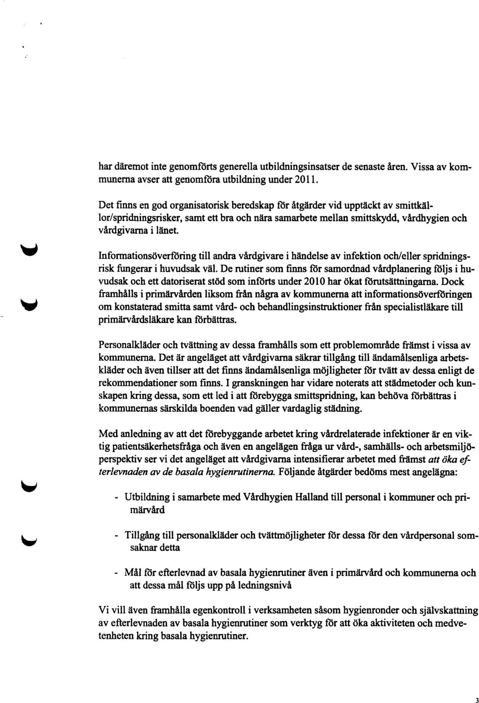 Informationsöverföring till andra vårdgivare i händelse av infektion ochleller spridningsrisk fungerar i huvudsak väl.