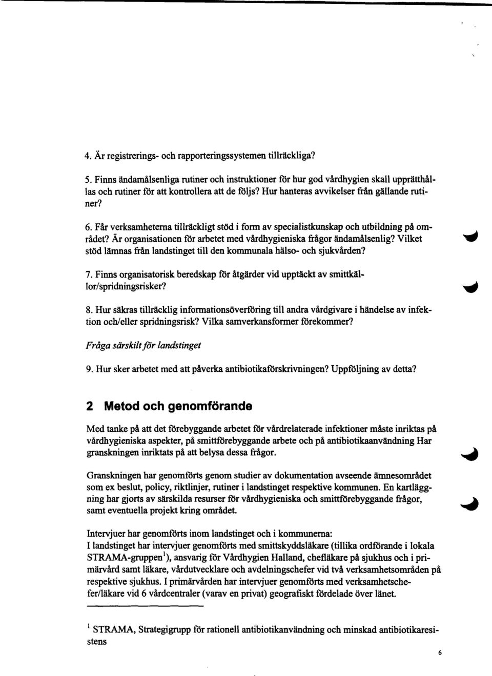 Är organisationen för arbetet med vårdhygieniska frågor ändamålsenlig? Vilket 11110 stöd lämnas från landstinget till den kommunala hälso- och sjukvården? 7.