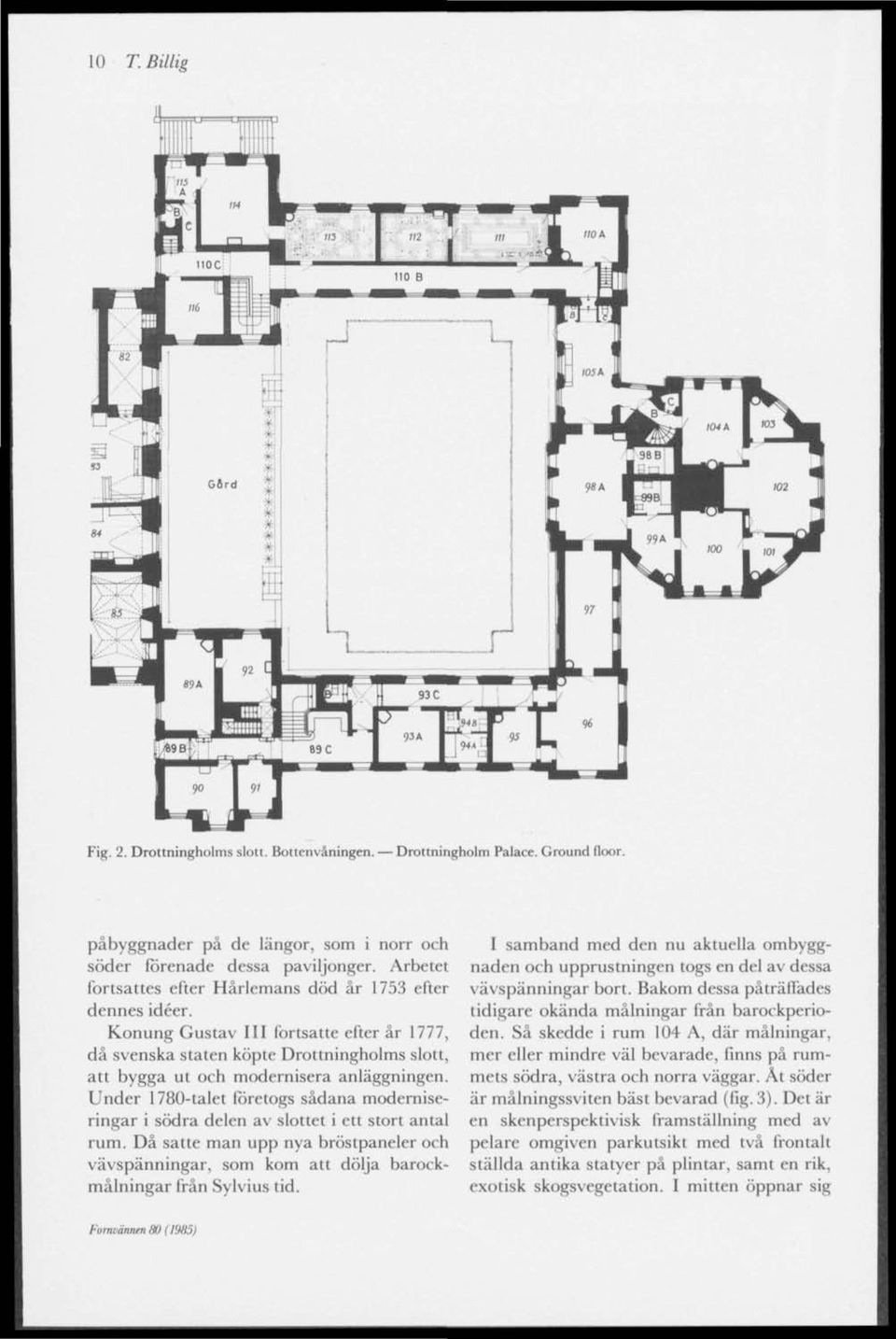 Under 1780-talet företogs sådana moderniseringar i södra delen av slottet i ett stort antal rum.