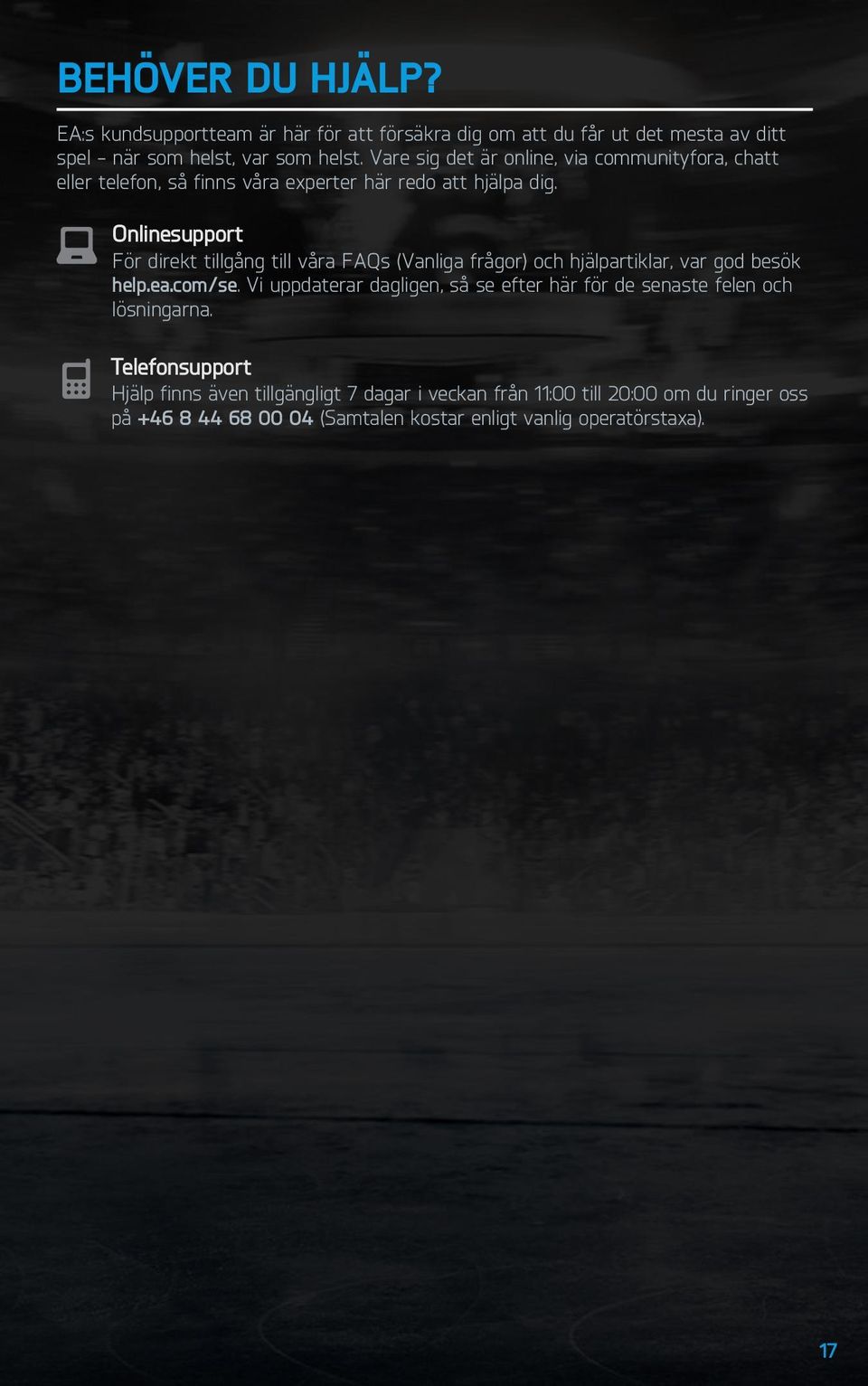 Onlinesupport För direkt tillgång till våra FAQs (Vanliga frågor) och hjälpartiklar, var god besök help.ea.com/se.