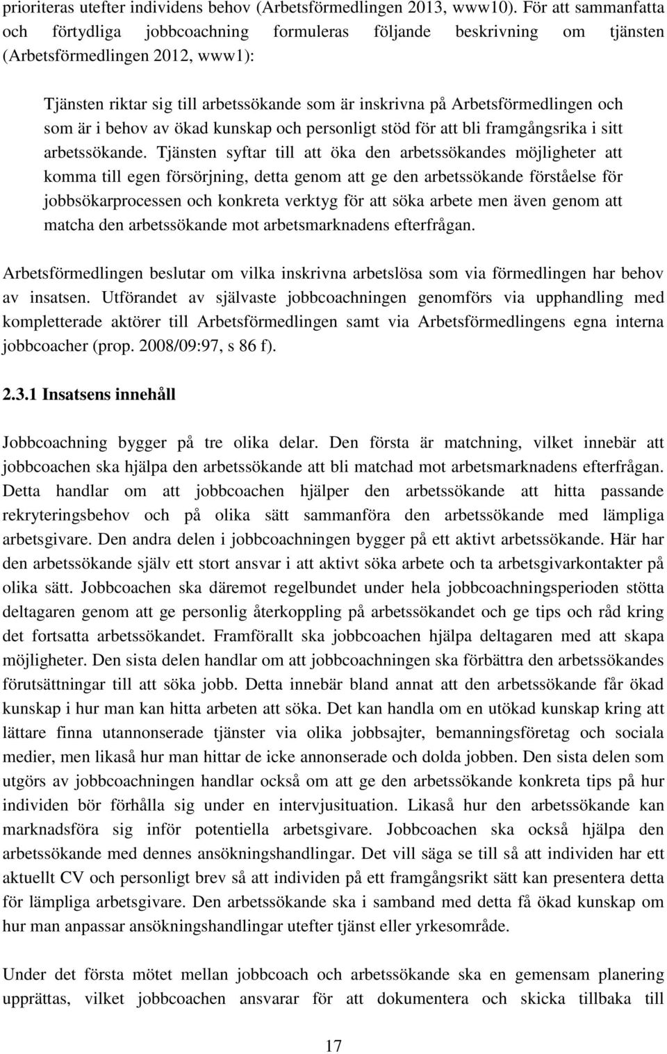 Arbetsförmedlingen och som är i behov av ökad kunskap och personligt stöd för att bli framgångsrika i sitt arbetssökande.