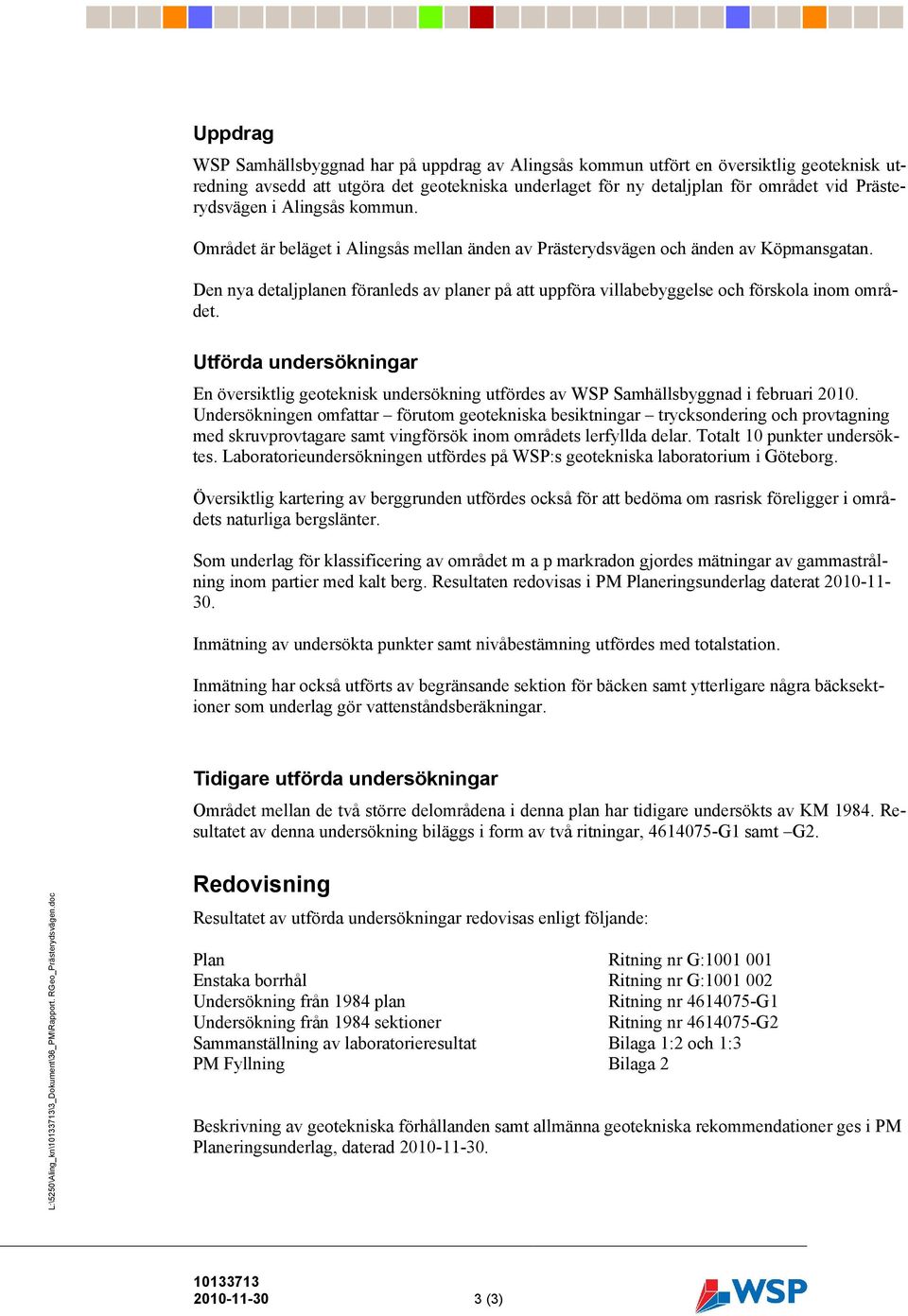 Den nya detaljplanen föranleds av planer på att uppföra villabebyggelse och förskola inom området.