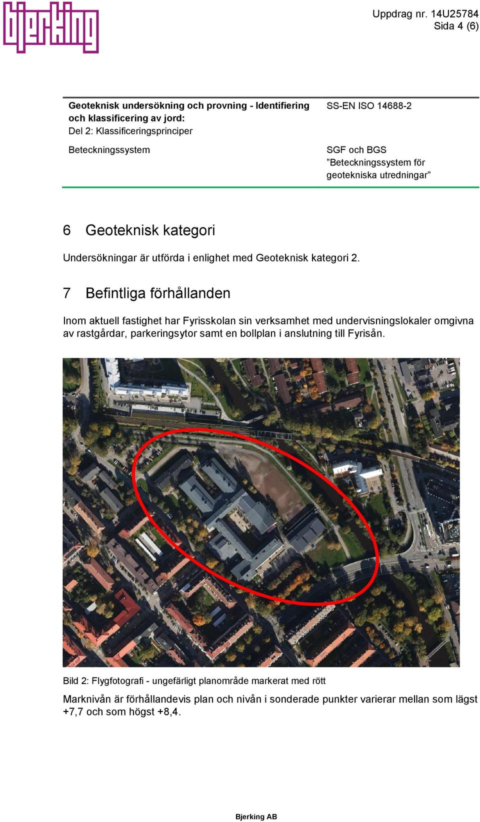 och BGS Beteckningssystem för geotekniska utredningar 6 Geoteknisk kategori Undersökningar är utförda i enlighet med Geoteknisk kategori 2.