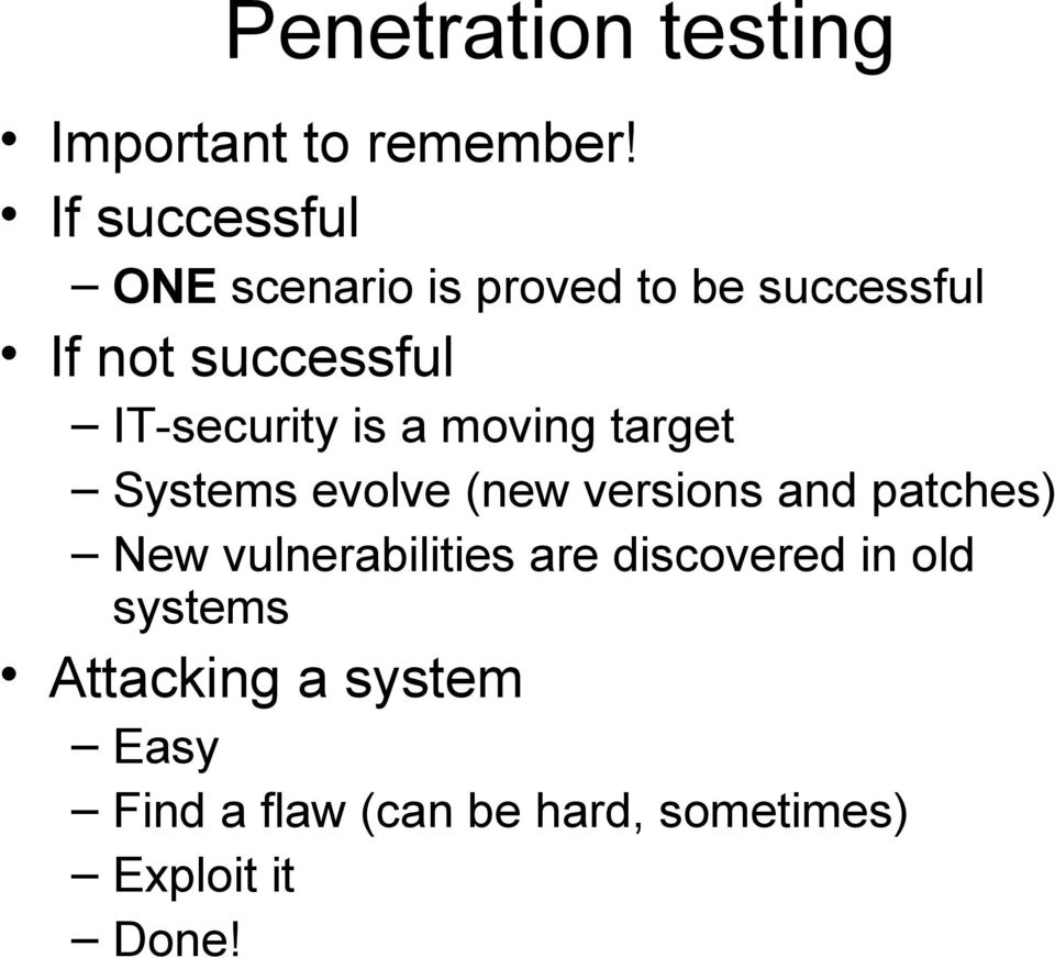 IT-security is a moving target Systems evolve (new versions and patches) New