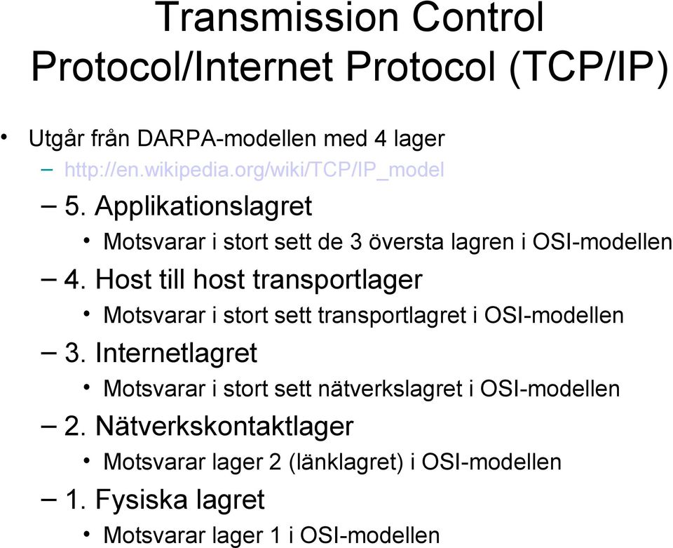 Host till host transportlager Motsvarar i stort sett transportlagret i OSI-modellen 3.