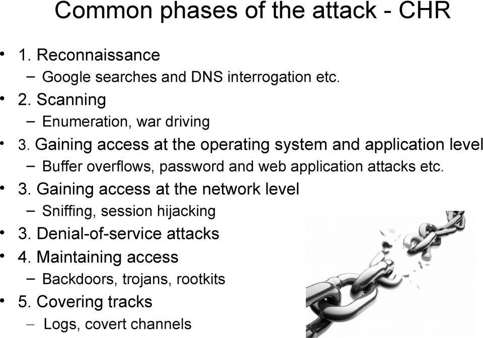 Gaining access at the operating system and application level Buffer overflows, password and web application