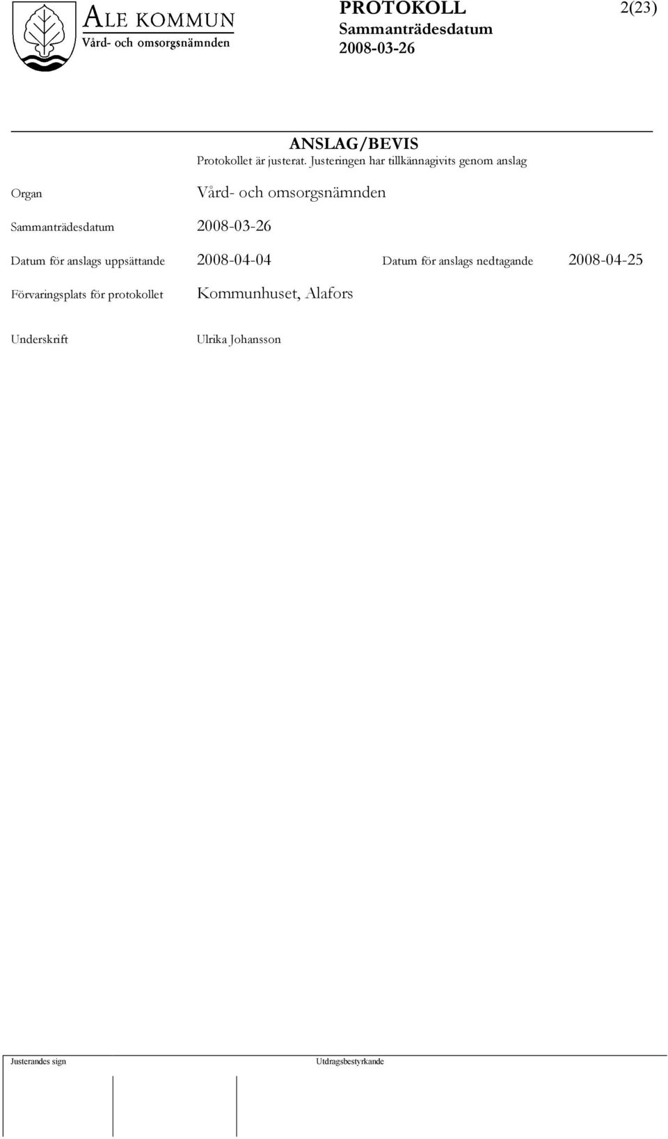 omsorgsnämnden Datum för anslags uppsättande 2008-04-04 Datum för